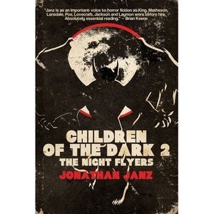 Children of the Dark 2: The Night Flyers -- Jonathan Janz